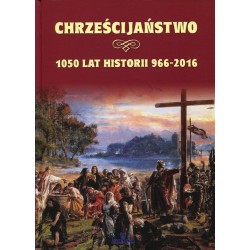 Chrześcijaństwo- 1050 lat historii 966-2016