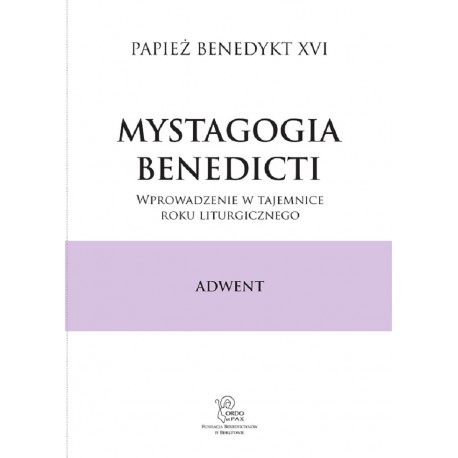 Mystagogia Benedicti. Wprowadzenie w tajemnice roku Liturgicznego. Tom 1, Adwent
