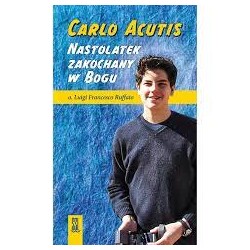 Carlo Acutis Nastolatek zakochany w Bogu